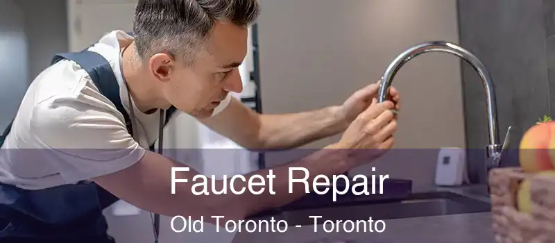  Faucet Repair Old Toronto - Toronto