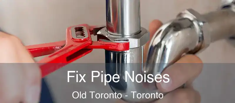  Fix Pipe Noises Old Toronto - Toronto