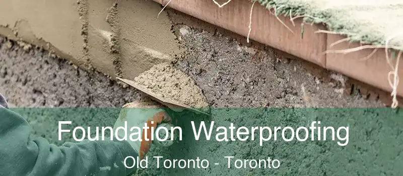  Foundation Waterproofing Old Toronto - Toronto