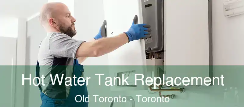  Hot Water Tank Replacement Old Toronto - Toronto