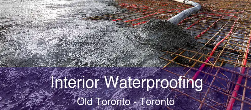  Interior Waterproofing Old Toronto - Toronto