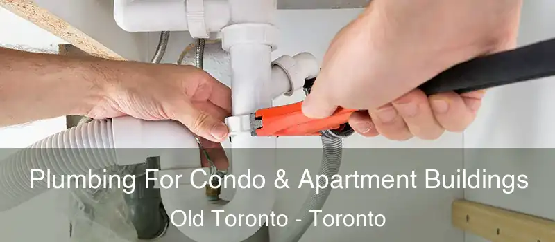  Plumbing For Condo & Apartment Buildings Old Toronto - Toronto