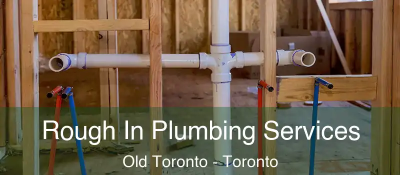  Rough In Plumbing Services Old Toronto - Toronto