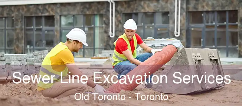 Sewer Line Excavation Services Old Toronto - Toronto