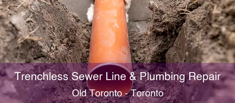 Trenchless Sewer Line & Plumbing Repair Old Toronto - Toronto