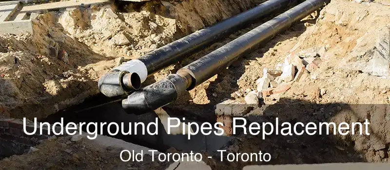  Underground Pipes Replacement Old Toronto - Toronto