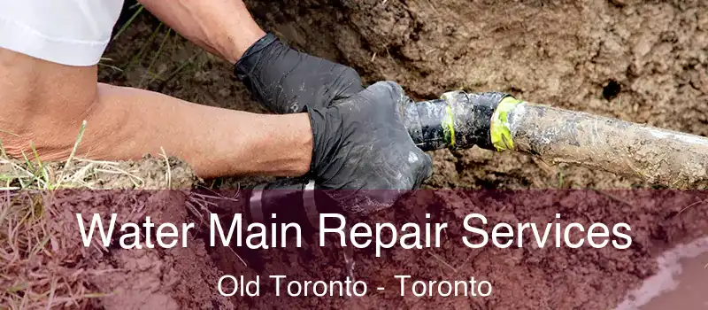  Water Main Repair Services Old Toronto - Toronto